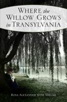 Where the Willow Grows in Transylvania 1617776130 Book Cover