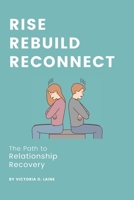 Rise, Rebuild, Reconnect: The Path to Relationship Recovery B0CMHMMDZ4 Book Cover