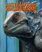 Australische Wasseragame: Buch mit erstaunlichen Fotos und lustigen Fakten für Kinder B0CF4NWG23 Book Cover