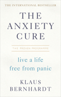 The Anxiety Cure: The Life-Changing Programme to Stop Panic Attacks and Anxiety Fast 1785041932 Book Cover