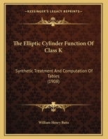 The Elliptic Cylinder Function Of Class K: Synthetic Treatment And Computation Of Tables 1167035496 Book Cover