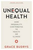Unequal Health: How Inequality Contributes to Health or Illness 0742527417 Book Cover