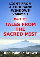 LIGHT FROM A THOUSAND WINDOWS Volume I Part II: TALES FROM THE SACRED MIST 1291860754 Book Cover