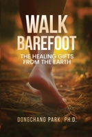 Walk Barefoot: Healing Gifts from the Earth B0GZ5N96ZG Book Cover
