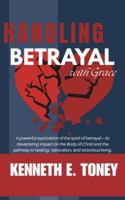 Handling Betrayal With Grace: His Grace Is Sufficient for You B0G45GJ3CX Book Cover