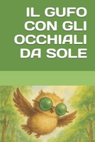 IL GUFO CON GLI OCCHIALI DA SOLE (Italian Edition) B0FNLLDB9K Book Cover