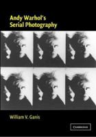 Andy Warhol's Serial Photography (Contemporary Artists and their Critics) 0521823358 Book Cover