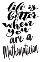 Life is Better When You Are A Mathematician: 6x9 College Ruled Line Paper 150 Pages 1076968945 Book Cover