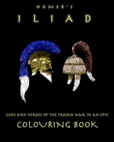 Homer's Iliad - colouring book: gods and heroes of the Trojan War B08WZCVFGN Book Cover