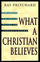 What a Christian Believes 1581340168 Book Cover