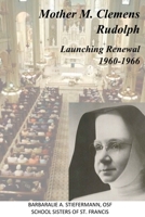 Mother M. Clemens Rudolph: Launching Renewal, 1960-1966 1957351284 Book Cover