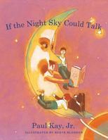 If the Night Sky Could Talk 1481763539 Book Cover