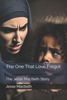 The One That Love Forgot: The Jesse MacBeth Story 149742870X Book Cover