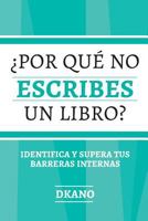 ¿Porqué no escribes un libro?: Identifica y supera tus barreras internas 9945087428 Book Cover