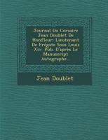 Journal Du Corsaire Jean Doublet de Honfleur, Lieutenant de Fr�gate Sous Louis XIV 2012557902 Book Cover