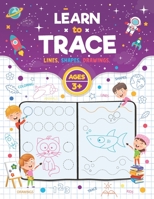 Learn to Trace: Lines Shapes Drawings Ages 3+: Tracing and Coloring Workbook for Toddlers, Preschool, Pre-K & Kindergarten Boys & Girl B08PJKJG3Z Book Cover