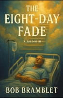 The Eight Day Fade: Overcoming Trauma and Medical Malpractice B0GKY9NK3V Book Cover