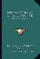 Negro Catholic Writers, 1900-1943: A Bio-Bibliography 1162986921 Book Cover