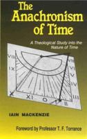 The Anachronism of Time: A Theological Study into the Nature of Time 1853110892 Book Cover