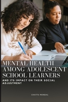 Mental Health Among Adolescent School Learners and Its Impact on Their Social Adjustment 684545826X Book Cover