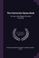 The University Hymn Book: For Use in the Chapel of Harvard University 1377461297 Book Cover
