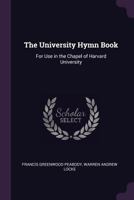 The University Hymn Book: For Use in the Chapel of Harvard University 1020708085 Book Cover