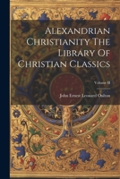 Alexandrian Christianity The Library Of Christian Classics; Volume II 1021286362 Book Cover