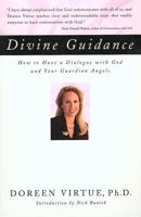 Divine Guidance: How to Have a Dialogue with God and Your Guardian Angels 1580630251 Book Cover