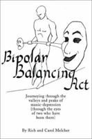 Bipolar Balancing Act: Journeying through the valleys and peaks of manic-depression (through the eyes of two who have been there) 0595227554 Book Cover
