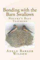 Bonding with the Barn Swallows: Nature's Best Teachers 1494481464 Book Cover