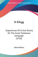 Si Klegg: Experiences Of Si And Shorty On The Great Tullahoma Campaign 1515022544 Book Cover