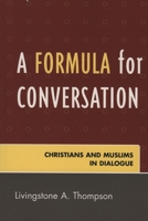 A Formula for Conversation: Christians And Muslims In Dialogue 076183639X Book Cover