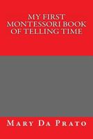 My First Montessori Book of Telling Time 1490991751 Book Cover