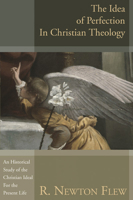 Idea of Perfection in Christian Theology: A Historical Study of the Christian Ideal for the Present Life 0198266200 Book Cover