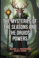The Mysteries of the Seasons and the Druids' Powers B0FMYDKXSZ Book Cover