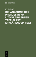 Die Anatomie Des Pferdes in 70 Litographierten Tafeln, Mit Erklärendem Text: [Text] 3112456513 Book Cover