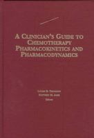 A Clinician's Guide to Chemotherapy Pharmacokinetics and Pharmacodynamics (Periodicals) 0683181114 Book Cover