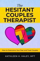 The Hesitant Couples Therapist: How to Overcome Your Fear and Treat Couples B0GY3VKJ3L Book Cover