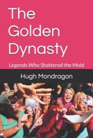 The Golden Dynasty: Legends Who Shattered the Mold B0GZWLM8MY Book Cover
