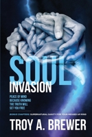 Soul Invasion: Peace of mind because knowing the truth will set you free 1087868998 Book Cover