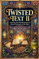 TWISTED TEXT II: What God Actually Meant (Gospel Clarity) B0H21S1J2F Book Cover