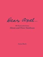 Dear Axel...99 Postcards from Alison and Peter Smithson 3753309001 Book Cover