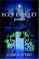 The Body Banquet: Poems 1425926606 Book Cover