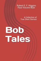 Bob Tales: A Collection of True Short Stories 1687337179 Book Cover