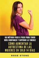 Cómo Aumentar La Autoestima De Las Mujeres En Solo 14 Días: Un Método Paso A Paso Para Tener Más Confianza Y Superar La Timidez B0B2HZ9SBC Book Cover