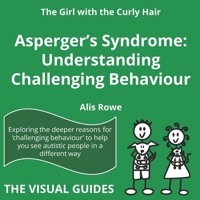 Asperger's Syndrome: Understanding Challenging Behaviour: by the girl with the curly hair (The Visual Guides) 1068792345 Book Cover