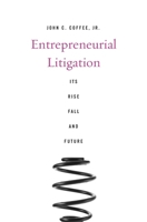 Entrepreneurial Litigation: Its Rise, Fall, and Future 0674736796 Book Cover