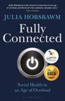 Fully Connected: Surviving and Thriving in an Age of Overload 1472926846 Book Cover