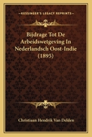 Bijdrage Tot De Arbeidswetgeving In Nederlandsch Oost-Indie (1895) 1167542347 Book Cover