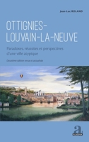 Ottignies-Louvain-la-Neuve: Paradoxes, réussites et perspectives d'une ville atypique Deuxième édition revue et actualisée Deuxième édition revue et actualisée (French Edition) 2806106222 Book Cover